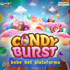 bebe bet plataforma de jogos